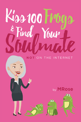 Kiss 100 Frogs and Find Your Soulmate? NOT on the Internet -  MRose