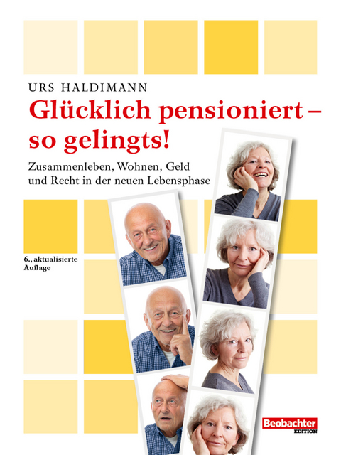 Glücklich pensioniert - so gelingts! -  Urs Haldimann