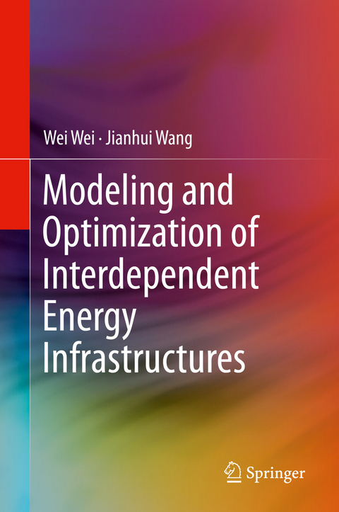 Modeling and Optimization of Interdependent Energy Infrastructures - Wei Wei, Jianhui Wang