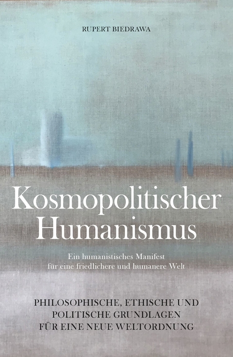 KOSMOPOLITISCHER HUMANISMUS -  Rupert Biedrawa