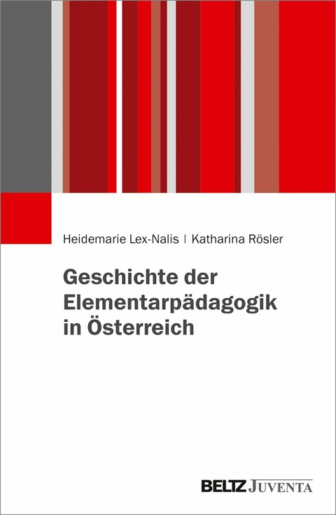 Geschichte der Elementarpädagogik in Österreich -  Heidemarie Lex-Nalis,  Katharina Rösler