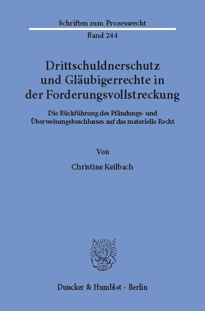 Drittschuldnerschutz und Gläubigerrechte in der Forderungsvollstreckung. -  Christine Keilbach
