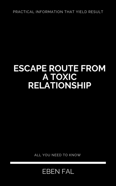 Escape Route From a Toxic Relationship -  Eben Fal