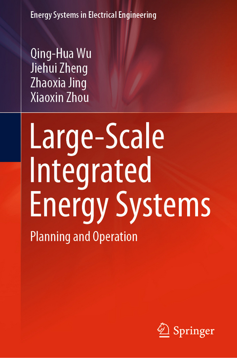 Large-Scale Integrated Energy Systems -  Zhaoxia Jing,  Qing-Hua Wu,  Jiehui Zheng,  Xiaoxin Zhou