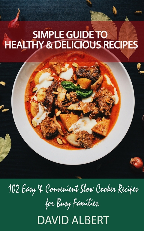 Simple Guide to Healthy And Delicious Recipes -  David Albert