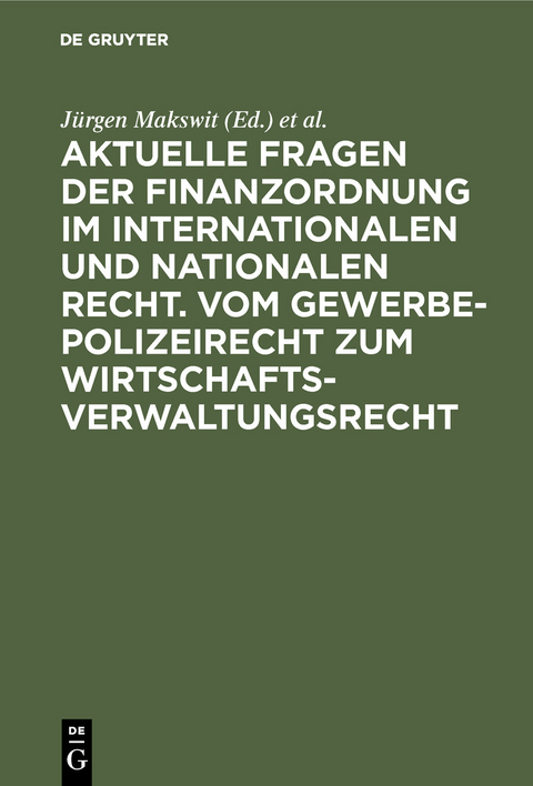 Aktuelle Fragen der Finanzordnung im internationalen und nationalen Recht. Vom Gewerbepolizeirecht zum Wirtschaftsverwaltungsrecht - 