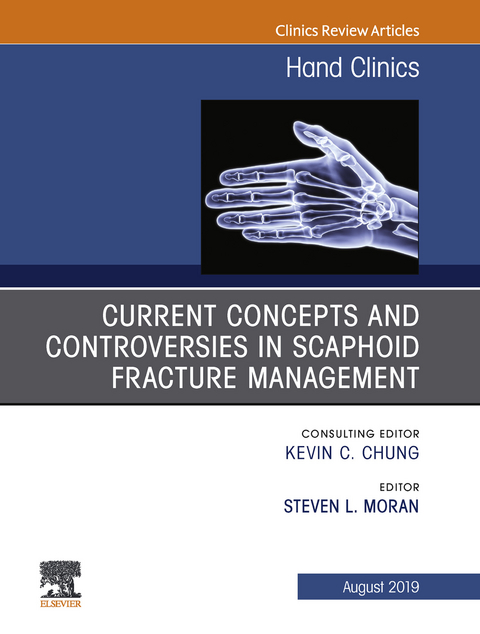 Current Concepts and Controversies in Scaphoid Fracture Management, An Issue of Hand Clinics -  Steven L. Moran