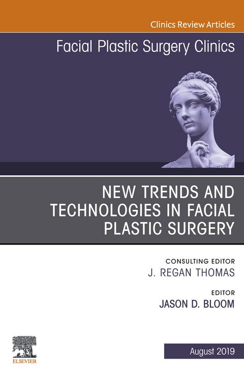New Trends and Technologies in Facial Plastic Surgery, An Issue of Facial Plastic Surgery Clinics of North America -  Jason D Bloom