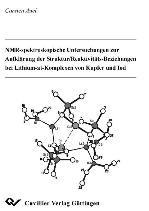 NMR-spektroskopische Untersuchungen zur Aufkl&#xE4;rung der Struktur/Reaktivit&#xE4;ts-Beziehungen bei Lithium-at-Komplexen von Kupfer und Iod -  Carsten Auel