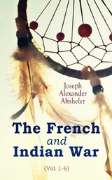 The French and Indian War (Vol. 1-6) -  Joseph Alexander Altsheler