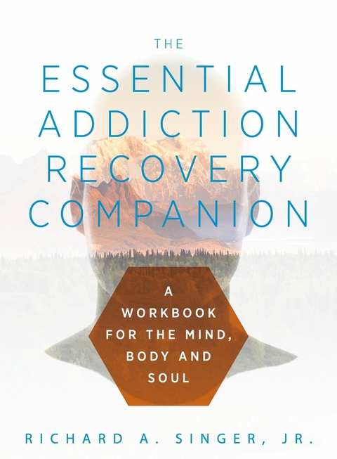 Essential Addiction Recovery Companion -  Jr. Richard A. Singer