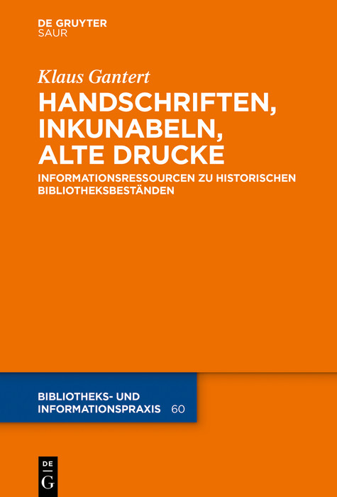 Handschriften, Inkunabeln, Alte Drucke - Informationsressourcen zu historischen Bibliotheksbeständen -  Klaus Gantert