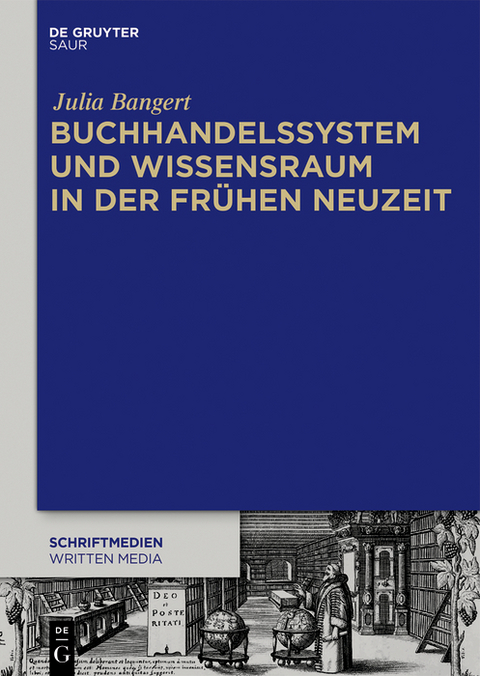 Buchhandelssystem und Wissensraum in der Frühen Neuzeit - Julia Bangert