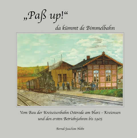 &quot;Paß up!&quot; da kümmt de Bimmelbahn -  Bernd-Joachim Nolte