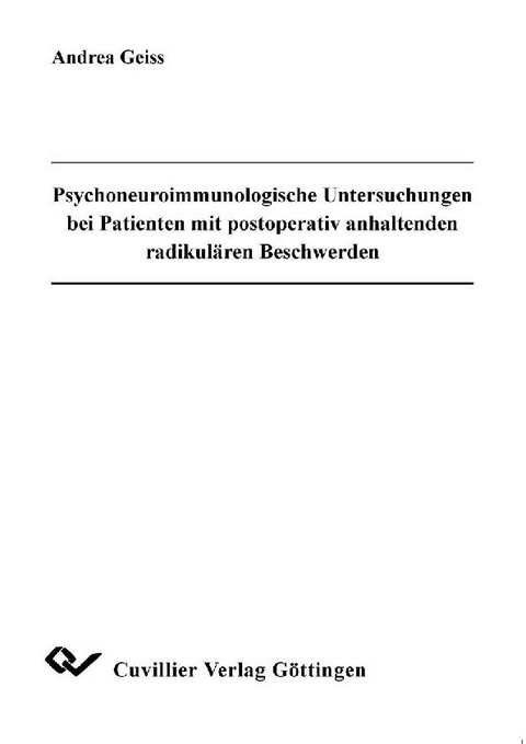 Psychoneuroimmunologische Untersuchungen bei Patienten mit postoperativ anhaltenden radikul&#xE4;ren Beschwerden -  Andrea Geiss