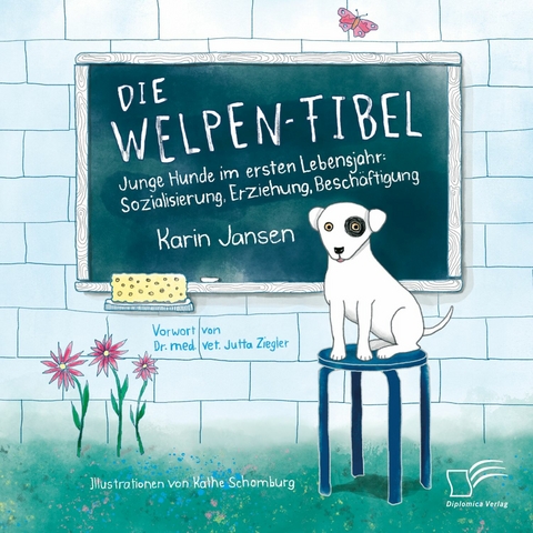 Die Welpen-Fibel. Junge Hunde im ersten Lebensjahr: Sozialisierung, Erziehung, Beschäftigung -  Karin Jansen