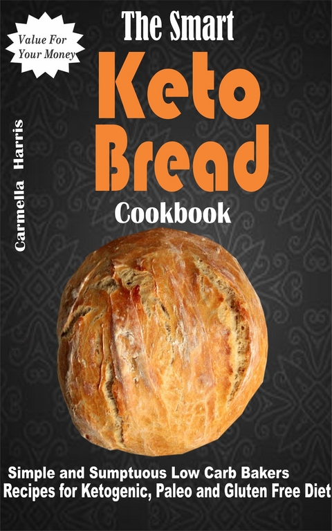 The Smart Keto Bread Cookbook -  Carmella Harris