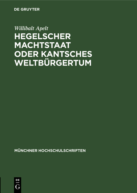 Hegelscher Machtstaat oder Kantsches Weltbürgertum - Willibalt Apelt