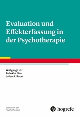 Evaluation und Effekterfassung in der Psychotherapie - Wolfgang Lutz, Rebekka Neu, Julian A. Rubel