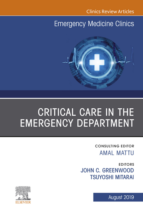 Critical Care in the Emergency Department, An Issue of Emergency Medicine Clinics of North America -  John C. Greenwood,  Tsuyoshi Mitarai