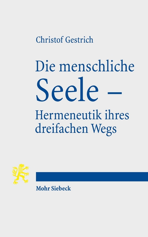 Die menschliche Seele - Hermeneutik ihres dreifachen Wegs -  Christof Gestrich