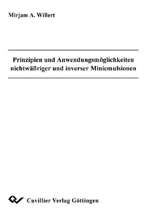 Prinzipien und Anwendungsm&#xF6;glichkeiten nichtw&#xE4;&#xDF;riger und inverser Miniemulsionen -  Mirjam A. Willert