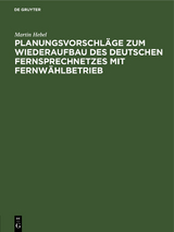 Planungsvorschläge zum Wiederaufbau des deutschen Fernsprechnetzes mit Fernwählbetrieb - Martin Hebel