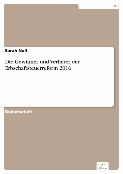 Die Gewinner und Verlierer der Erbschaftsteuerreform 2016 -  Sarah Noll