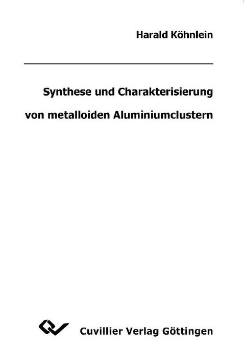 Synthese und Charakterisierung von metalloiden Aluminiumclustern -  Harald K&  #xF6;  hnlein