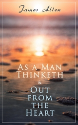 As a Man Thinketh & Out from the Heart - James Allen