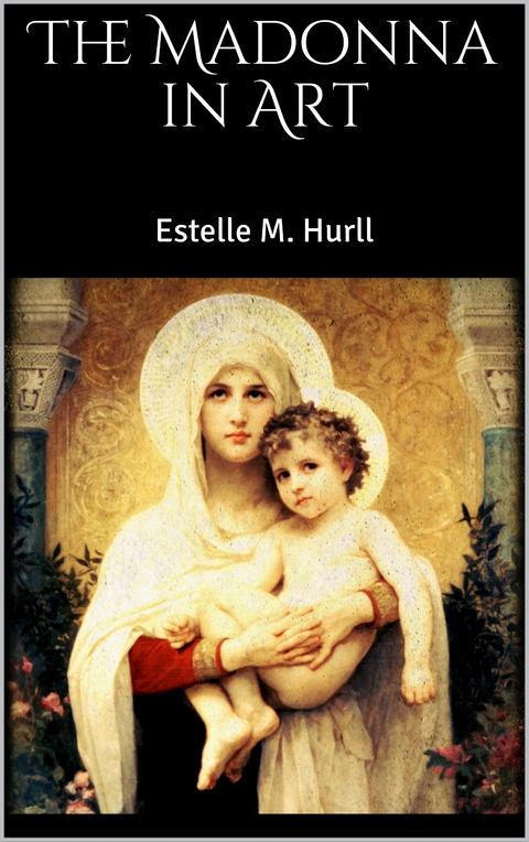 The Madonna in Art - Estelle M. Hurll