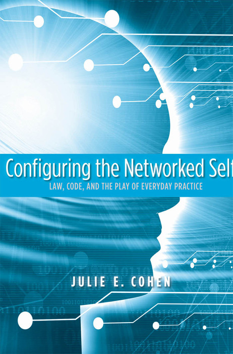 Configuring the Networked Self -  Cohen Julie E. Cohen