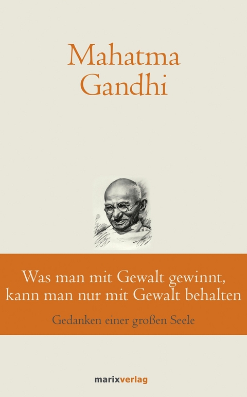 Was man mit Gewalt gewinnt, kann man nur mit Gewalt behalten - Mahatma Gandhi