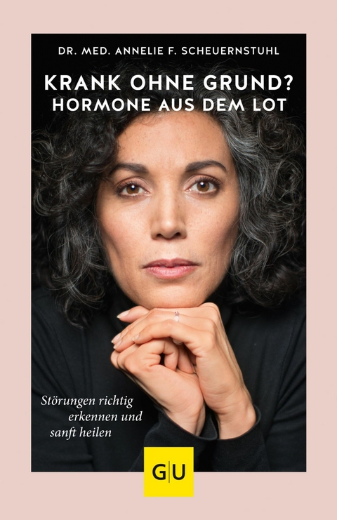 Krank ohne Grund? Hormone aus dem Lot - Dr. med. Annelie F. Scheuernstuhl