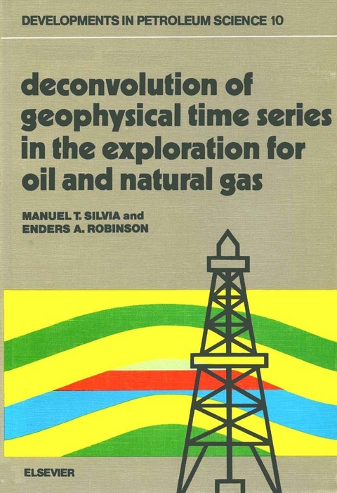 Deconvolution of Geophysical Time Series in the Exploration for Oil and Natural Gas -  E.A. Robinson,  M.T. Silvia