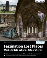 Faszination Lost Places - Charlie Dombrow