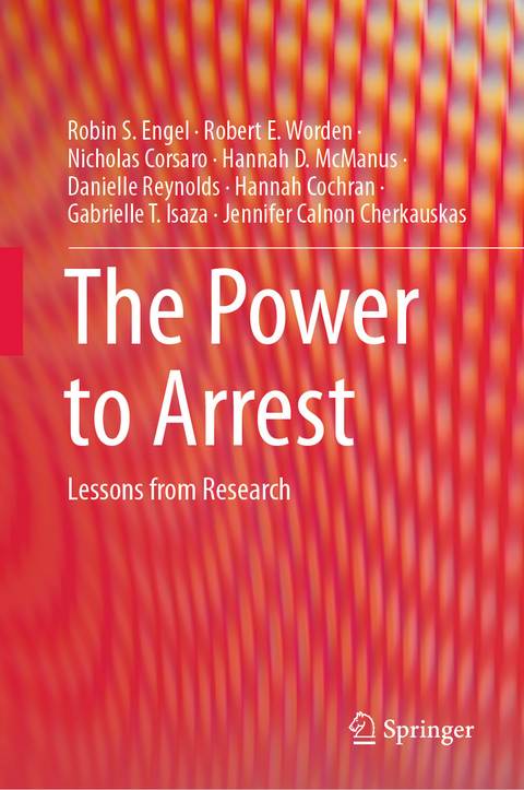 The Power to Arrest -  Robin S. Engel,  Robert E. Worden,  Nicholas Corsaro,  Hannah D. McManus,  Danielle Reynolds,  Hannah Coc