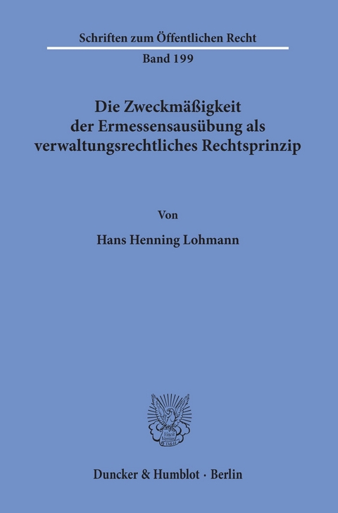 Die Zweckmäßigkeit der Ermessensausübung als verwaltungsrechtliches Rechtsprinzip. -  Hans Henning Lohmann