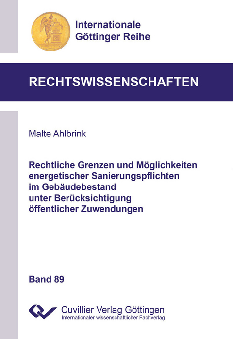 Rechtliche Grenzen und M&#xF6;glichkeiten energetischer Sanierungspflichten im Geb&#xE4;udebestand unter Ber&#xFC;cksichtigung &#xF6;ffentlicher Zuwendungen -  Malte Ahlbrink