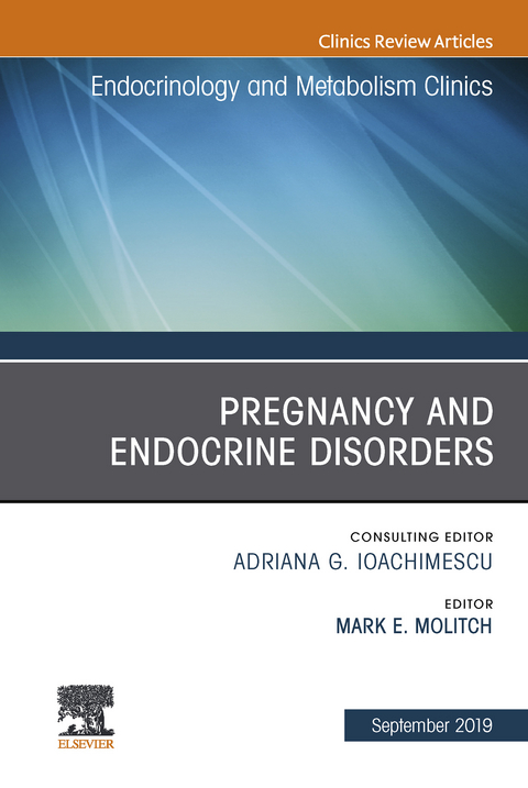 Pregnancy and Endocrine Disorders, An Issue of Endocrinology and Metabolism Clinics of North America -  Mark E. Molitch