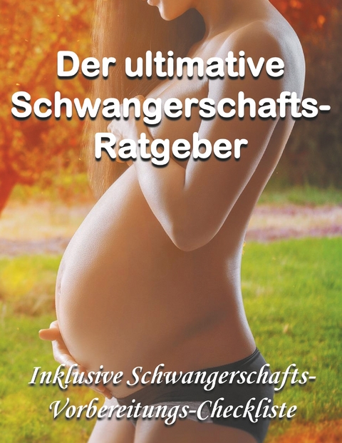 Der ultimative Schwangerschafts-Ratgeber -  Lina Mauberger,  Dana Knechter,  Angelika Platter