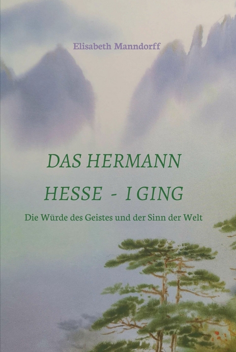 Das Hermann Hesse - I Ging -  DDr. Elisabeth Manndorff