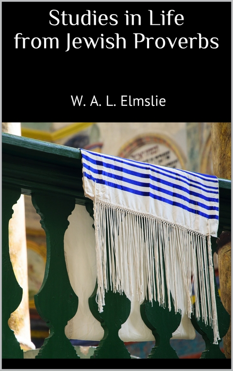Studies in Life from Jewish Proverbs - W. A. L. Elmslie