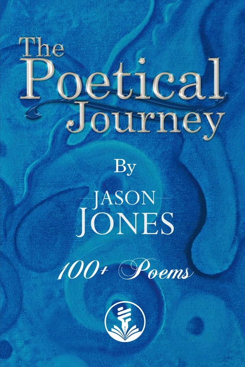 Poetical Journey 100+ Poems By Jason Jones -  Jason Jones