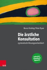 Die ärztliche Konsultation - systemisch-lösungsorientiert -  Bruno Kissling,  Peter Ryser