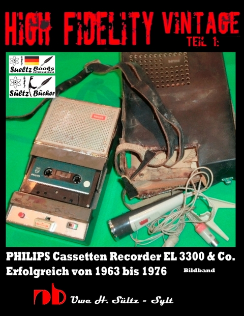High Fidelity Vintage Teil 1: PHILIPS Cassetten Recorder EL 3300 & Co. - Erfolgreich von 1963 bis 1976 -  Uwe H. Sültz