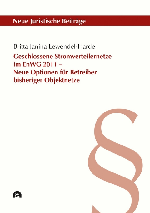 Geschlossene Stromverteilernetze im EnWG 2011 - Neue Optionen für Betreiber bisheriger Objektnetze -  Britta Janina Lewendel-Harde