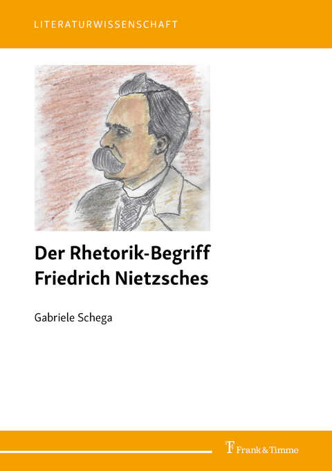 Der Rhetorik-Begriff Friedrich Nietzsches -  Gabriele Schega