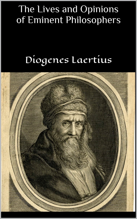 The Lives and Opinions of Eminent Philosophers - Diogenes Laertius
