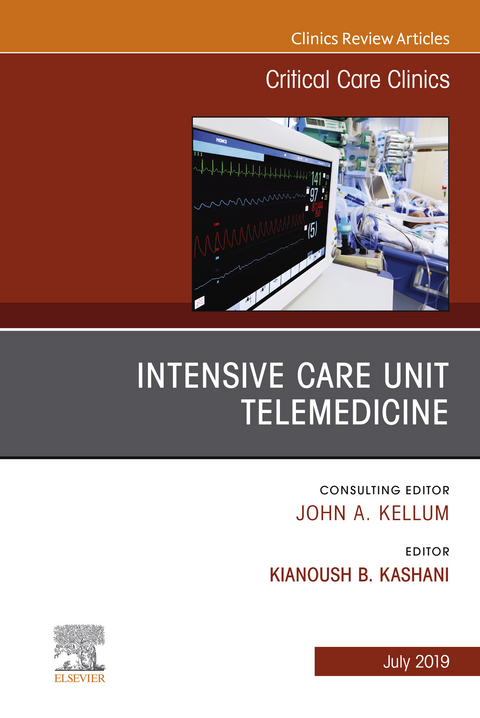 Intensive Care Unit Telemedicine, An Issue of Critical Care Clinics -  Kianoush Kashani